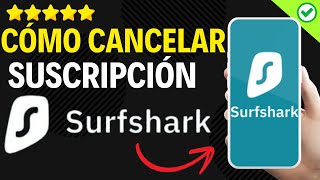 ✅️ Cómo Cancelar Suscripción Surfshark ✅️ [upl. by Kathrine]