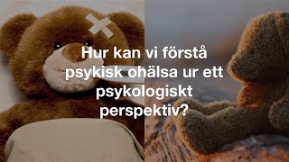 Hur kan vi förstå psykisk ohälsa ur ett psykologiskt perspektiv [upl. by Slerahc718]