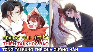 Full Hết Bộ💥Thiên Tài Khốc Bảo Tổng Tài Sủng Thê Quá Cường HãnReview Truyện Tranhmanhua [upl. by Marcellus]