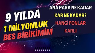 9 YILDA 1000000 TL LİK BES BİRİKİMİM ANA PARA NE KADAR KAR NE KADAR HANGİ FONLAR KARLI [upl. by Akinal]