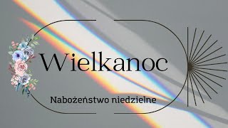 Nabożeństwo Wielkanocne  31032024 [upl. by Merci]