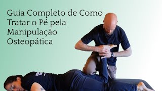 Guia Completo de Como Tratar o Pé pela Manipulação Osteopática [upl. by Perrin973]