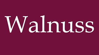 How to Pronounce Walnuss Walnut Correctly in German [upl. by Noryd]