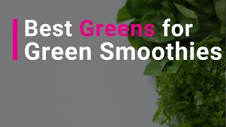 Best Greens to Use in Green Smoothies and Why [upl. by Falk]