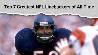 Top 7 Greatest NFL Linebackers of All Time [upl. by Ashly522]