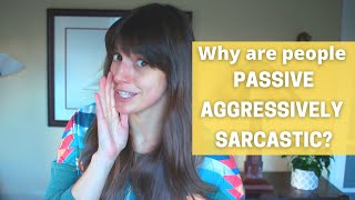 Why Are People Passive Aggressive and Sarcastic [upl. by Coad]