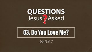 quotQuestions Jesus Asked  03 Do You Love Mequot [upl. by Refinne]