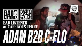 BAD LISTENER at Cafe Sous Terre  Adam DiPaolo B2B CFLO [upl. by Irabaj237]