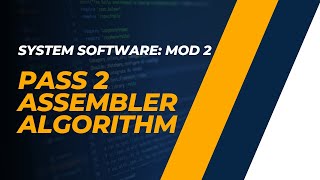 Pass 2 Assembler Algorithm  CST305  SS MODULE 2  KTU  Anna Thomas  SJCET [upl. by Muraida984]
