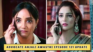 Advocate Anjali Awasthi Episode 121 Update  Anjali’s Bold Move Shocks Everyone [upl. by Lammaj379]