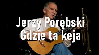 Jerzy Porębski  Gdzie ta keja [upl. by Mafalda]