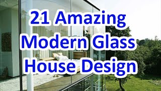 21 Amazing Modern Glass House Design  DecoNatic [upl. by Lehcnom246]