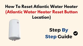 How To Reset Atlantic Water Heater Atlantic Water Heater Reset Button Location [upl. by Wendall]