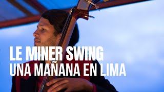 Acústico Al Amanecer  Le Miner Swing  Una Mañana en Lima Episodio 1 [upl. by Dorcas158]