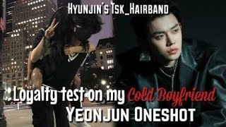 Yeonjun ff oneshot Loyalty test on my cold boyfriend txt ff [upl. by Cookie]