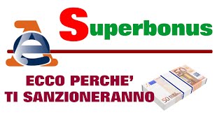 Superbonus – ECCO PERCHE’ L’AGENZIA DELLE ENTRATE TI SANZIONERA’ – tutti a rischio… [upl. by Earaj]