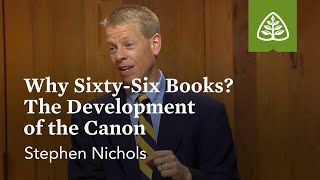 Why SixtySix Books The Development of the Canon Why We Trust the Bible with Stephen Nichols [upl. by May854]