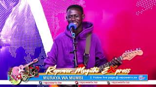 Murayah Wa Mumbi🎸🎸🎸REPOWER TV KE MUGITHI EXPRESS 🔥🔥🔥 Saturday [upl. by Woodhead]