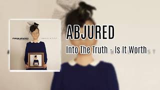 Abjured  Into The Truth  Is It Worth [upl. by Bear]