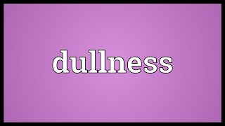 Dullness Meaning [upl. by Gathard]