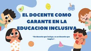 EL DOCENTE COMO GARANTE EN LA EDUCACIÓN INCLUSIVA [upl. by Kory]