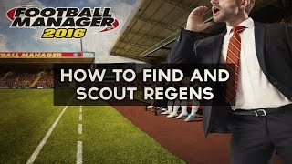 How To Find And Scout Regens  Football Manager 2016 [upl. by Salomi]