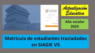 Matrícula de un estudiante por traslado en SIAGIE V5 año 2024 [upl. by Amek400]