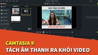 Camtasia 9  Hướng dẫn cách tách âm thanh ra khỏi video [upl. by Eaneg]