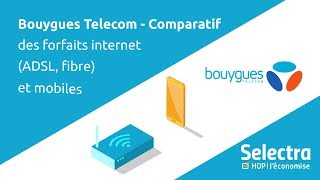 Bouygues Telecom  Comparatif des offres Internet ADSL fibre et des forfaits mobile Bouygues [upl. by Richarda]