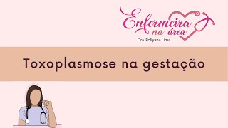 TOXOPLASMOSE NA GESTAÇÃO  atendimento do enfermeiro [upl. by Allie154]