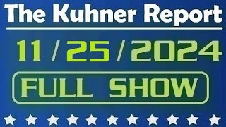 The Kuhner Report  November 25 2024 FULL SHOW [upl. by Neitsirhc]