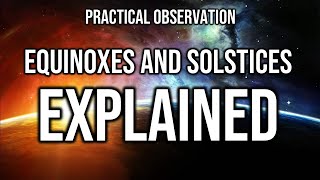 PRACTICAL EQUINOXES AND SOLSTICES EXPLAINED [upl. by Turtle]