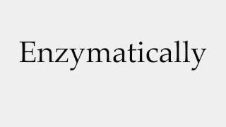 How to Pronounce Enzymatically [upl. by Edric]