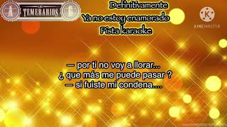 Los temerarios Definitivamente ya no estoy enamorado  pista 🎤 karaoke [upl. by Drawdesemaj849]