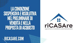 LA CONDIZIONE SOSPENSIVA E RISOLUTIVA NEL PRELIMINARE DI VENDITA E NELLA PROPOSTA DI ACQUISTO [upl. by Agnot]