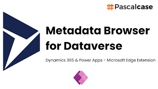 Metadata Browser for Dataverse  Dynamics 365 amp Power Apps  Microsoft Edge Extension [upl. by Janos675]