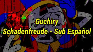 Guchiry【Schadenfreude】Sub Español シャーデンフロイデ [upl. by Corty]