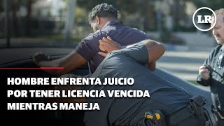 Hombre enfrenta juicio por tener licencia vencida mientras maneja [upl. by Otero]