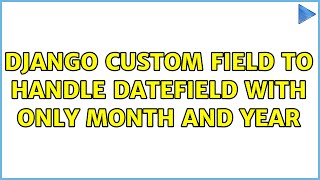 Django custom field to handle datefield with only month and year [upl. by Yehus]