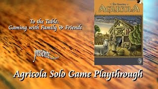 To the Table Agricola Revised Edition Solo Game Playthrough [upl. by Ennairek]