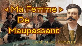 Ma femme Guy de Maupassant  Livre audio complet [upl. by Parrott662]