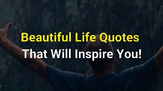 Beautiful Life Quotes That Will Inspire You [upl. by Latsirc832]