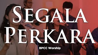 Segala Perkara  BPCC Worship [upl. by Takeo]