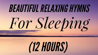 12 Hours of Beautiful Hymns for Relaxing amp Sleeping Hymn Compilation [upl. by Cornelle814]