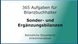 365 Aufgaben für Bilanzbuchhalter 030102  Steuerlehre  EStG  Sonder und Ergänzungsbilanz [upl. by Eurd307]