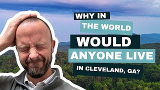 Why in the World Would Anyone Move to Cleveland Georgia  Living in North Georgia [upl. by Ardnuasal]