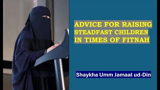 Advice For Raising Steadfast Children In Times of Fitnah  Shaykha Umm Jamaal udDin [upl. by Sheeree]