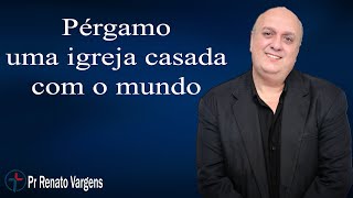 quotPérgamo uma igreja casada com o mundoquot  Pr Renato Vargens [upl. by Chandal]