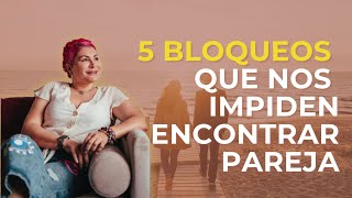 Descubre los 5 bloqueos que nos impiden encontrar pareja [upl. by Stulin]