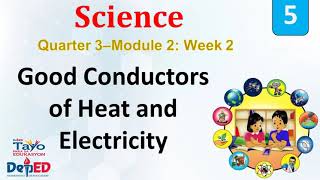 Science 5 Quarter 3 Module 2 Week 2 Good Conductors of Heat and Electricity [upl. by Daniella]